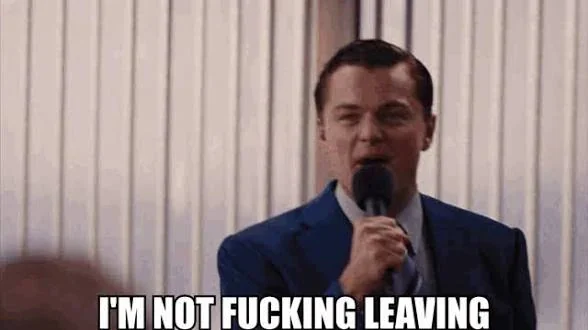 I ain’t leaving